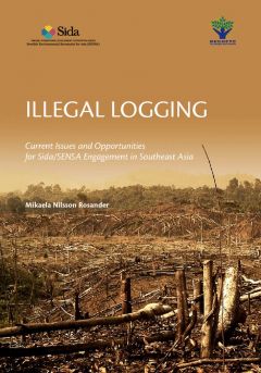 Illegal Logging: Current Issues and Opportunities for SENSA/SIDA Engagement in Southeast Asia